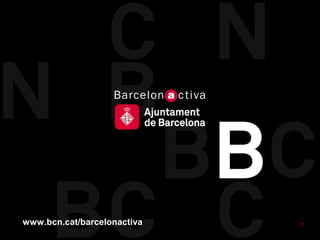 www.bcn.cat/barcelonactiva   15
 