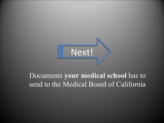 Next! Documents  your medical school  has to send to the Medical Board of California 