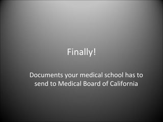 Finally! Documents your medical school has to send to Medical Board of California 