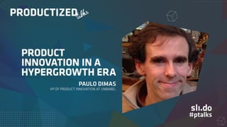 Product Innovation in a Hypergrowth Era