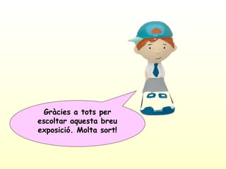 Gràcies a tots per escoltar aquesta breu exposició. Molta sort! 