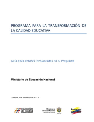 PROGRAMA PARA LA TRANSFORMACIÓN DE
LA CALIDAD EDUCATIVA




Guía para actores involucrados en el Programa




Ministerio d...