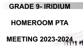 GRADE 9- IRIDIUM
HOMEROOM PTA
MEETING 2023-2024
 