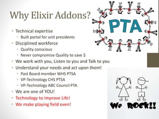Why Elixir Addons?
• Technical expertise
• Built portal for unit presidents
• Disciplined workforce
• Quality conscious
• ...