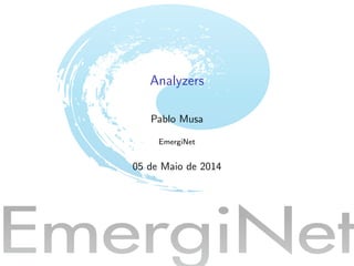 Analyzers
Pablo Musa
EmergiNet
05 de Maio de 2014
 