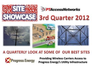 Providing Wireless Carriers Access to
Progress Energy’s Utility Infrastructure
 