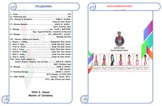 I. Prayer…………………………………………..………………………………………………………………………..….AVP
II. Pambansang Awit…………………………..………………………………………………………………………..AVP
III. Checking of Attendance………………………………………………………..JOBIE S. DUSING
Grade Six Class Adviser
IV. Welcome Remarks……………………………..….……….…………………….SARYA W. SARIOL
ESHT-II/School Head
V. Message………………….…………………………………….…………………Hon. TALIB I. MARTINEZ
Brgy. Kagawad/Chairman, Committee on Education
VI. Message……………………………………..…………………………...Hon. PINDATON L. SALAM
Barangay Chairman
VII. Teachers’ Updates and Concerns
a. Roquesa L. Tambag………………………........………........Kindergarten Class Adviser
b. Reann S. Palma…………………………………….…………………………….Grade One Class Adviser
c. Vivian Q. Jacinto……………………………………………..……………….Grade Two Class Adviser
d. Nitol S. Dayan………………………………………………………………..Grade Three Class Adviser
e. Winifred C. Omboy…………………………………………………………..Grade Four Class Adviser
f. Eddie S. Dusing…………………………………………………………………..Grade Five Class Adviser
g. Jobie S. Dusing……………………………………………………….………….Grade Six Class Adviser
VIII. School Head’s Updates on
School’s Projects, Programs, and Activities……………....SARYA W. SARIOL
ESHT-II/School Head
IX. Message……………………………………………………………….………………………..CABIL B. SARIOL
SGC President
X. Forwarding Message……………………………………………..……………………ABSAN U. DAYAN
GPTA President, SY 2022-2023
XI. OPEN FORUM……………………………………………………………...Teachers, Parents, GPTA,
HPTA, SGC Officers and Others
Nitol S. Dayan
Master of Ceremony
PROGRAMME MATIAG ELEMENTARY SCHOOL
Teaching Staff
 