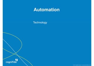 Automation

Technology




             © 2010 Cognifide Limited. In commercial confidence only.
 