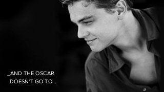 _AND THE OSCAR
DOESN’T GO TO…
 