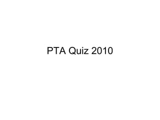 PTA Quiz 2010
 