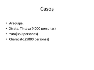 Casos Arequipa. Xtrata. Tintaya (4000 personas) Yura(350 personas) Characato.(5000 personas) 
