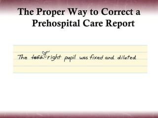 The Proper Way to Correct a
   Prehospital Care Report
 