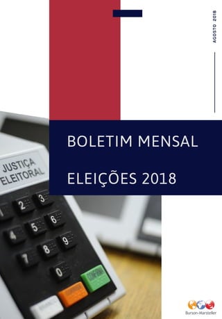 BOLETIM MENSAL
ELEIÇÕES 2018
AGOSTO2018
 