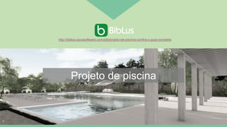 Projeto de piscina
http://biblus.accasoftware.com/ptb/projeto-de-piscina-confira-o-guia-completo
 