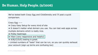 Go Where Customers Are!
HTTP://CRAZYEGG.COM
Be Human. Help People. (9/2006)
 