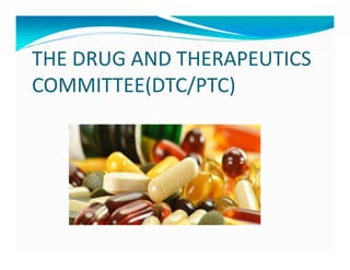 THE DRUG AND THERAPEUTICS
COMMITTEE(DTC/PTC)
 