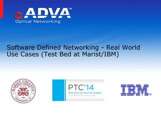 Software Defined Networking - Real World
Use Cases (Test Bed at Marist/IBM)

 