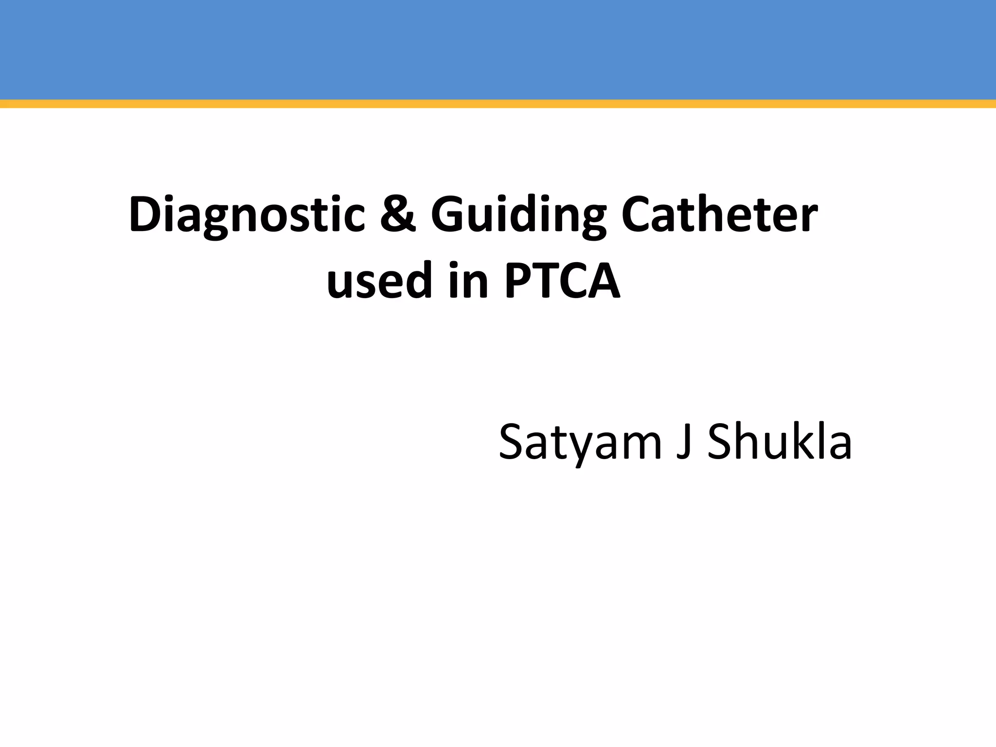 Catheters used in Angiography & angioplasty PPT