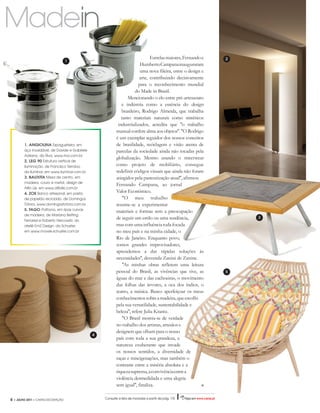 Madein
                                                                             Estrelas maiores, Fernando e    2
                                    1
                                                                        Humberto Campana inauguraram
                                                                        uma nova fileira, entre o design e
                                                                       arte, contribuindo decisivamente
                                                                       para o reconhecimento mundial
                                                                     do Made in Brasil.
                                                                Mencionando o elo entre pré-artesanato
                                                             e indústria como a essência do design
                                                             brasileiro, Rodrigo Almeida, que trabalha
                                                             tanto materiais naturais como sintéticos
                                                           industrializados, acredita que "o trabalho
                                                          manual confere alma aos objetos". "O Rodrigo
                                                          é um exemplar seguidor dos nossos conceitos
        1. ANGIOLINA Espagueteira, em                     de brasilidade, reciclagem e visão atenta de
        aço inoxidável, de Davide e Gabriele              parcelas da sociedade ainda não tocadas pela
        Adriano, da Riva, www.riva.com.br
                                                          globalização. Mesmo usando o streetwear
        2. LEG 90 Estrutura vertical de
        iluminação, de Francisco Terroba,                 como projeto de mobiliário, consegue
        da Iluminar, em www.iluminar.com.br               redefinir códigos visuais que ainda não foram
        3. BAUXITA Mesa de centro, em                     atingidos pela pasteurização atual", afirmou
        madeira, couro e metal, design de
                                                          Fernando Campana, ao jornal
        Alfio Lisi, em www.alfiolisi.com.br
        4. ZOE Banco artesanal, em pasta
                                                          Valor Econômico.
        de papelão reciclado, de Domingos                     "O meu trabalho
        Tótora, www.domingostotora.com.br                 resume-se a experimentar
        5. FAGO Poltrona, em ripas curvas                 materiais e formas sem a preocupação
        de madeira, de Mariana Betting
        Ferrarezi e Roberto Hercowitz, do
                                                          de seguir um estilo ou uma tendência,                  3

        ateliê Em2 Design, da Schuster,                   mas com uma influência toda focada
        em www.moveis-schuster.com.br                     no meu país e na minha cidade, o
                                                          Rio de Janeiro. Enquanto povo,
                                                          somos grandes improvisadores,
                                                          aprendemos a dar rápidas soluções às
                                                          necessidades", desvenda Zanini de Zanine.
                                                              "As minhas obras refletem uma leitura
                                                          pessoal do Brasil, as vivências que tive, as       5
                                                          águas do mar e das cachoeiras, o movimento
                                                          das folhas das árvores, a oca dos índios, o
                                                          teatro, a música. Busco aperfeiçoar os meus
                                                          conhecimentos sobre a madeira, que escolhi
                                                          pela sua versatilidade, sustentabilidade e
                                                          beleza", refere Julia Krantz.
                                                              "O Brasil mostra-se de verdade
                                                          no trabalho dos artistas, artesãos e
                                                          designers que olham para o nosso
                                               4
                                                          país com toda a sua grandeza, a
                                                          natureza exuberante que invade
                                                          os nossos sentidos, a diversidade de
                                                          raças e miscigenações, mas também o
                                                          contraste entre a miséria absoluta e a
                                                          riqueza suprema, a convivência entre a
                                                          violência desmedidada e uma alegria
                                                          sem igual", finaliza.

6  • JULHO 2011 • CARAS DECORAÇÃO                  Consulte a lista de moradas a partir da pág. 110
 