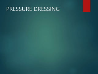 PRESSURE DRESSING
 