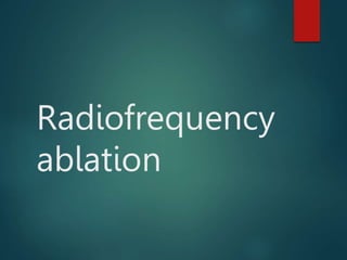 Radiofrequency
ablation
 