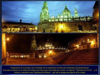 Empezamos el recorrido a las 4 fachadas de la catedral por la Plaza de la Quintana (Fachada Oeste). Con unas escaleras en ...