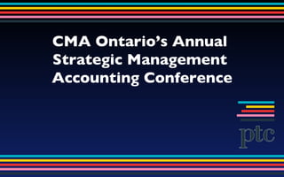 CMA Ontario’s Annual  Strategic Management  Accounting Conference 