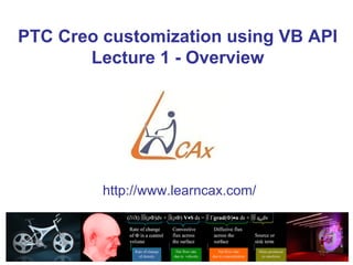 PTC Creo customization using VB API
       Lecture 1 - Overview




                              http://www.learncax.com/



                                            Centre for Computational Technologies
CCTech Recruitment Brochure                                 Simulation is The Future!
 