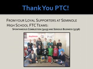 FROMYOUR LOYAL SUPPORTERS AT SEMINOLE
HIGH SCHOOL FTCTEAMS:
SPONTANEOUS COMBUSTION (3123) AND SERIOUS BUSINESS (3736)
 