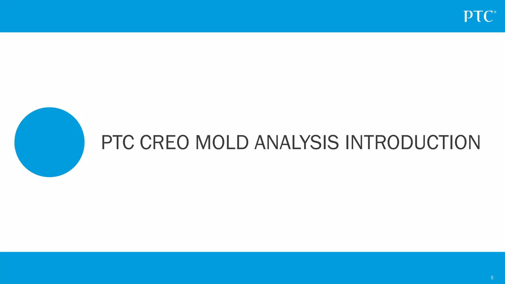 5
PTC CREO MOLD ANALYSIS INTRODUCTION
 