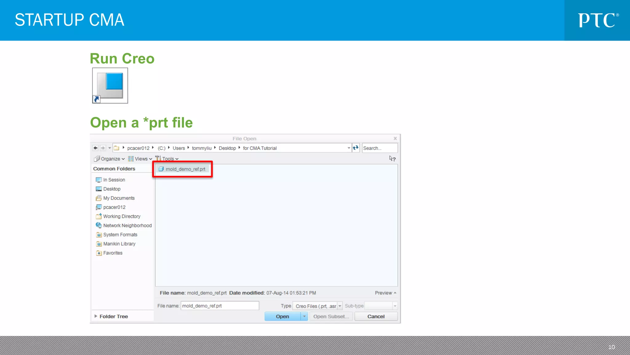 10
STARTUP CMA
Run Creo
Open a *prt file
 