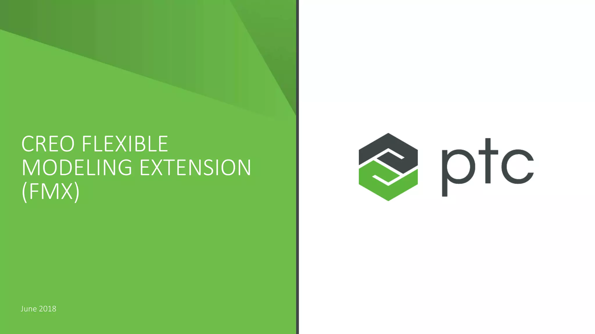 CREO FLEXIBLE
MODELING EXTENSION
(FMX)
June 2018
 