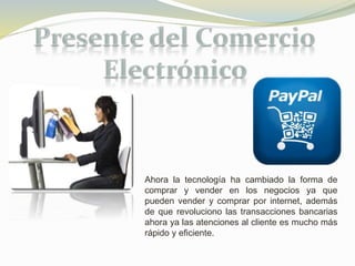Ahora la tecnología ha cambiado la forma de 
comprar y vender en los negocios ya que 
pueden vender y comprar por internet, además 
de que revoluciono las transacciones bancarias 
ahora ya las atenciones al cliente es mucho más 
rápido y eficiente. 
 