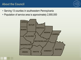 About the Council

 Serving 13 counties in southwestern Pennsylvania
 Population of service area is approximately 2,900,000




                                                          © 2008 Pittsburgh Technology Council
nnnn
 