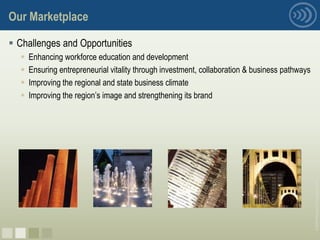 Our Marketplace

 Challenges and Opportunities
     Enhancing workforce education and development
     Ensuring entrepreneurial vitality through investment, collaboration & business pathways
     Improving the regional and state business climate
     Improving the region’s image and strengthening its brand




                                                                                                © 2008 Pittsburgh Technology Council
nnnn
 