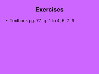 Exercises
• Textbook pg. 77. q. 1 to 4, 6, 7, 9
 