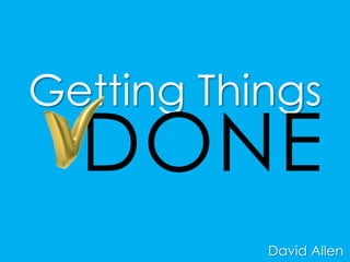 Getting Things
DONE
David Allen
 