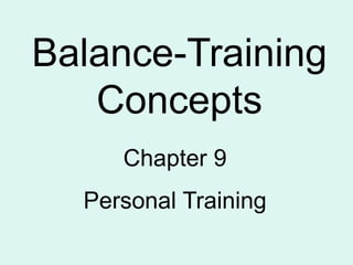 Balance-Training
Concepts
Chapter 9
Personal Training
 