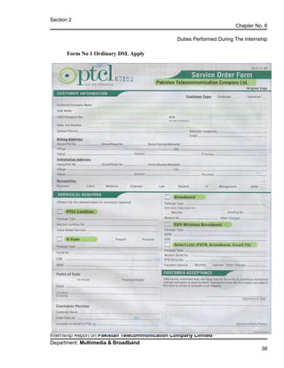 Section 2
Chapter No. 6
Duties Performed During The Internship
Form No 1 Ordinary DSL Apply
Internship Report on Pakistan Telecommunication Company Limited
Department: Multimedia & Broadband
38
 