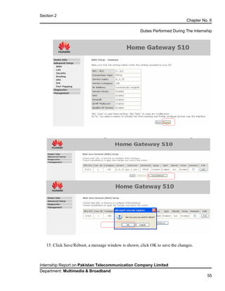 Section 2
Chapter No. 6
Duties Performed During The Internship
15. Click Save/Reboot, a message window is shown, click OK to save the changes.
Internship Report on Pakistan Telecommunication Company Limited
Department: Multimedia & Broadband
55
 