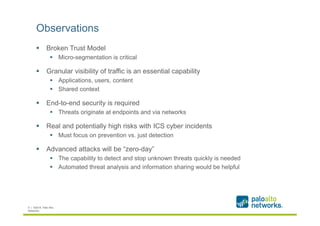 Observations 
 Broken Trust Model 
 Micro-segmentation is critical 
 Granular visibility of traffic is an essential capabi...