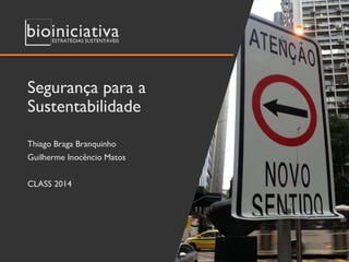 Segurança para a SustentabilidadeThiago Braga BranquinhoGuilherme Inocêncio Matos 
Use a hashtagdo evento nas redes sociais! 
#class2014  