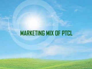 MARKETING MIX OF PTCL
 