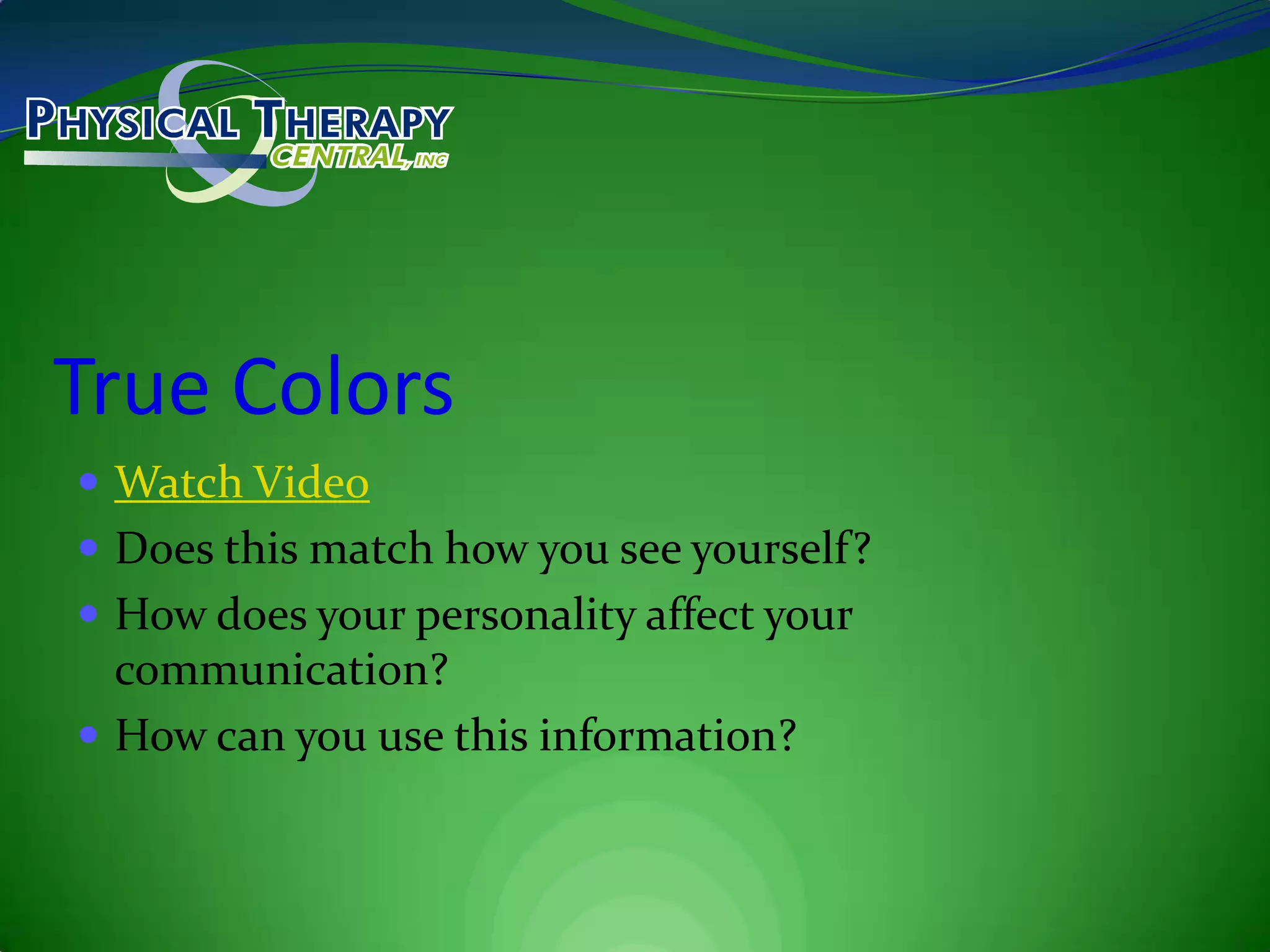 True ColorsWatch VideoDoes this match how you see yourself?How does your personality affect your communication?How can you use this information?