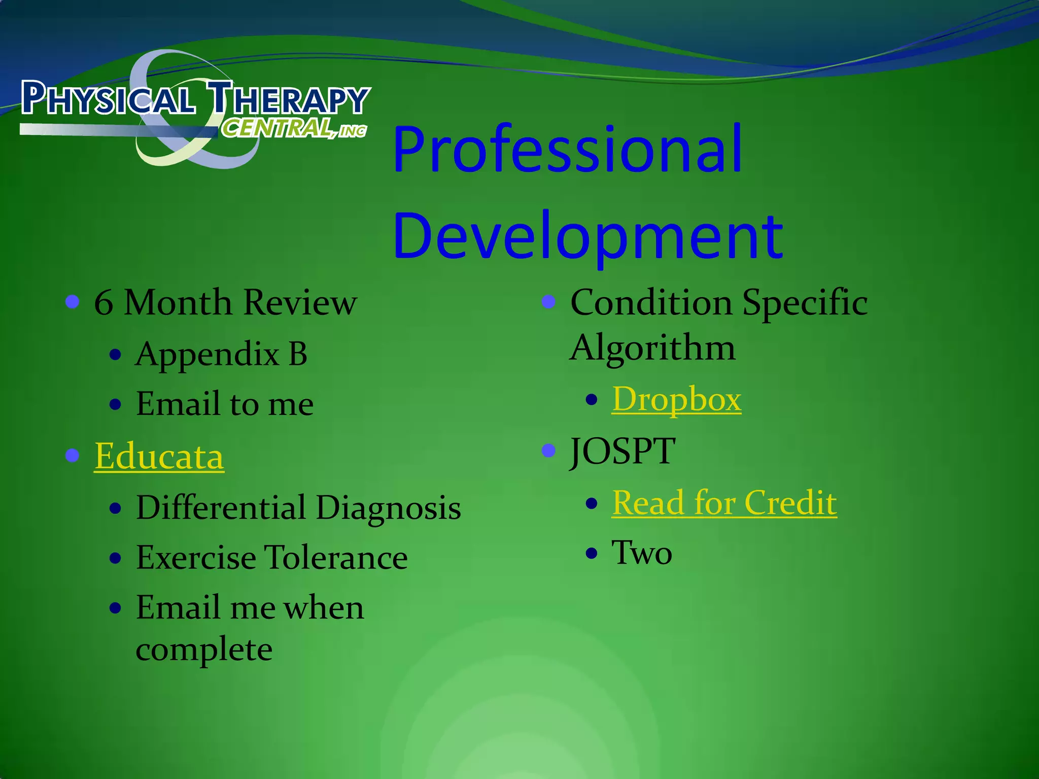 Professional Development6 Month ReviewAppendix BEmail to meEducataDifferential DiagnosisExercise ToleranceEmail me when completeCondition Specific AlgorithmDropboxJOSPTRead for CreditTwo 