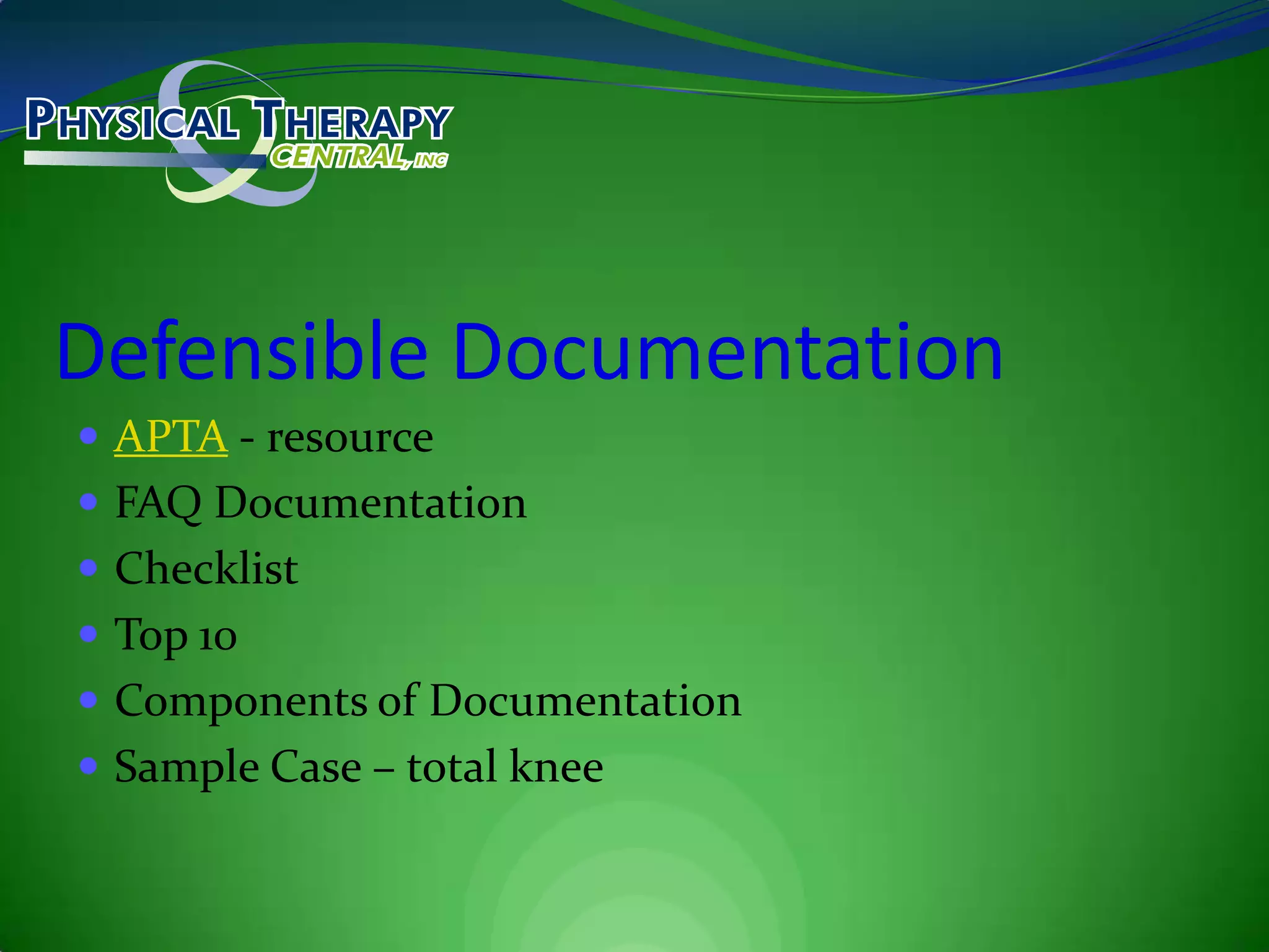 Defensible DocumentationAPTA - resourceFAQ DocumentationChecklistTop 10Components of DocumentationSample Case – total knee