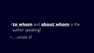 •to whom and about whom is the
author speaking?
•…wrote it?
 