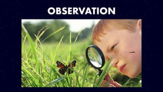 OBSERVATION
•What does the passage say?
•What happens?
•Who is involved?
•etc…
 