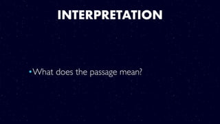 INTERPRETATION
•What does the passage mean?
 