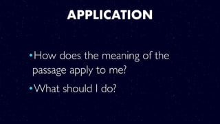 •How does the meaning of the
passage apply to me?
•What should I do?
APPLICATION
 